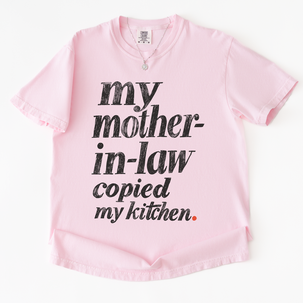 My Mother-in-law Copied My Kitchen T-shirt