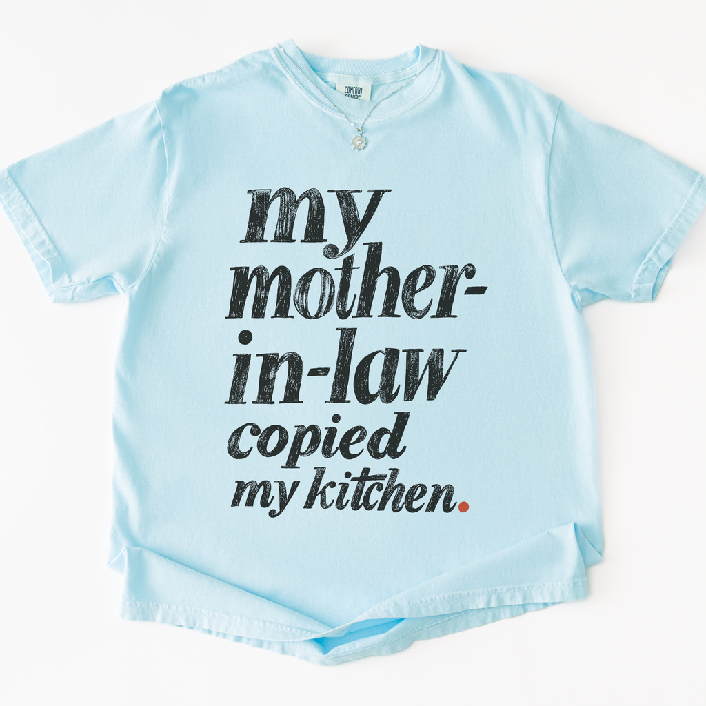 My Mother-in-law Copied My Kitchen T-shirt
