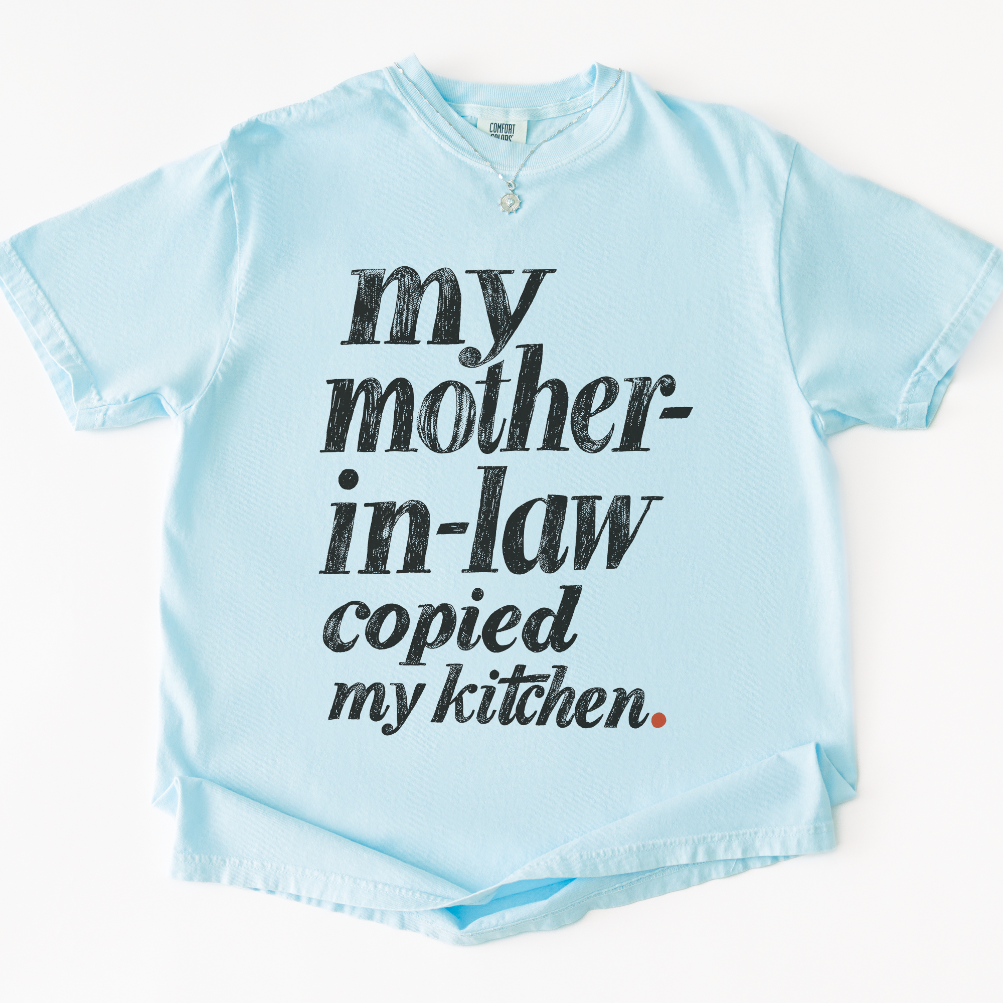 My Mother-in-law Copied My Kitchen T-shirt