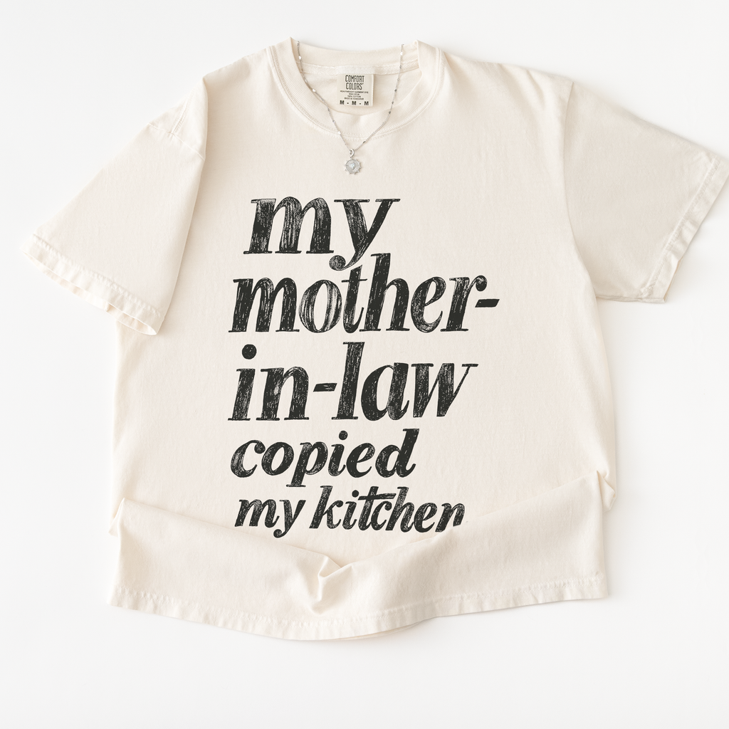 My Mother-in-law Copied My Kitchen T-shirt