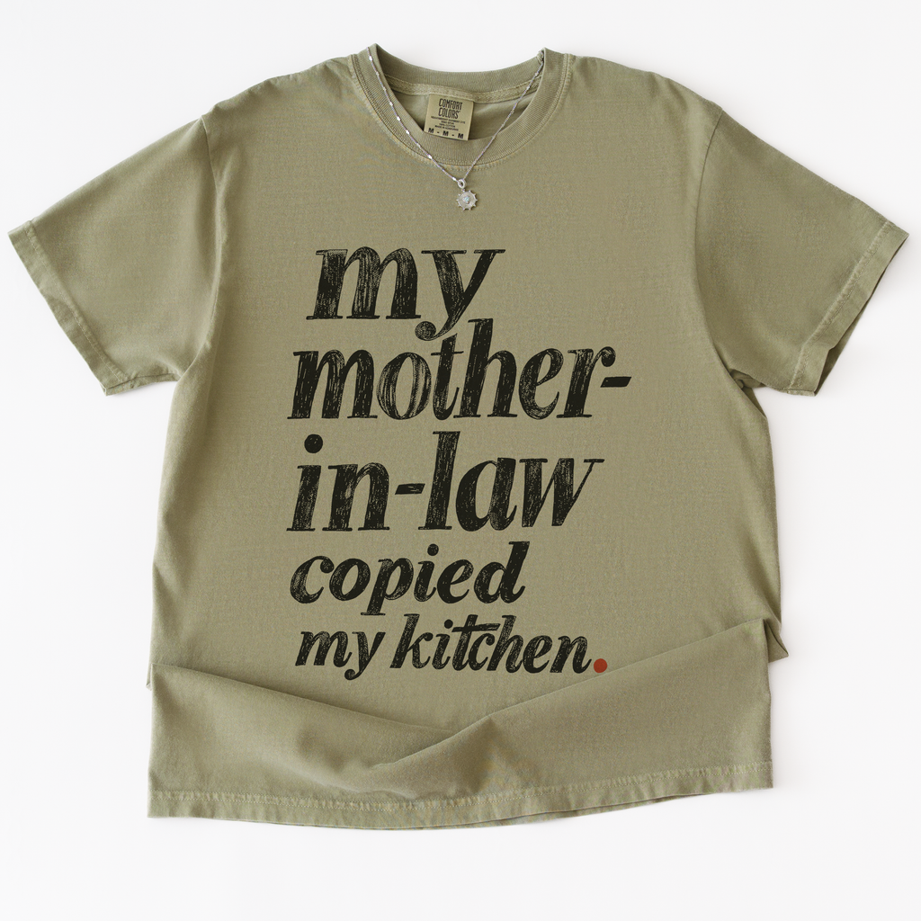 My Mother-in-law Copied My Kitchen T-shirt
