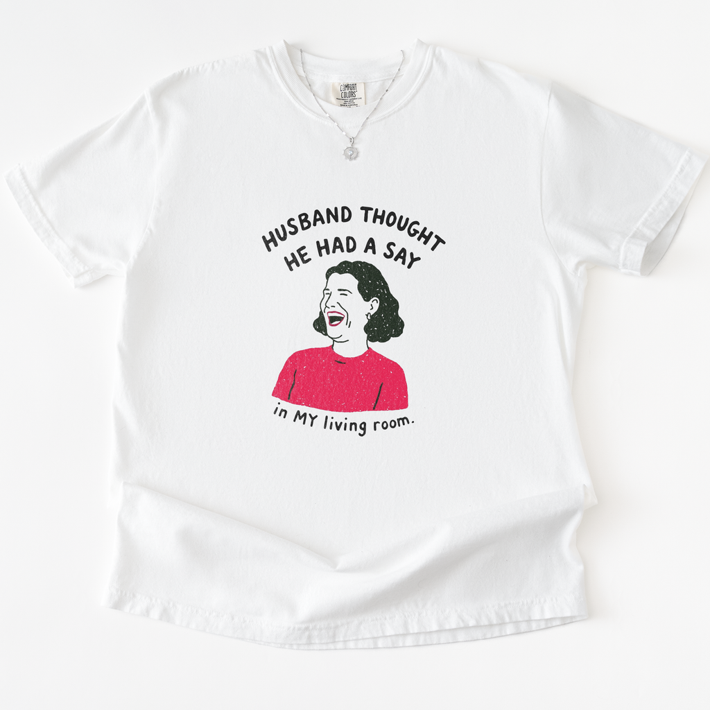 Husband Thought He Had A Say T-shirt