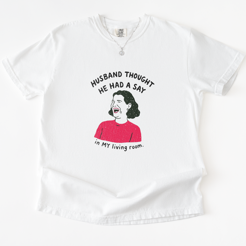 Husband Thought He Had A Say T-shirt