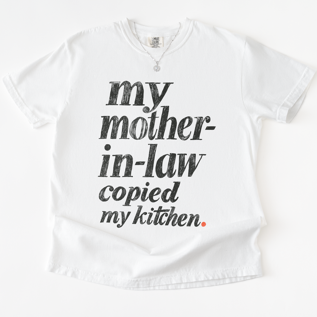 My Mother-in-law Copied My Kitchen T-shirt